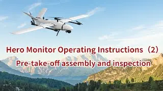 Hero Monitor Operating Instructions（2）——Pre take off assembly and inspection