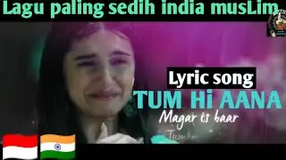 Lyric song TUM Hi AANA Paling sedih siap kan tisu aja.