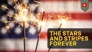 The Stars and Stripes Forever - With Lyrics