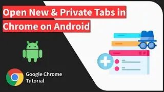 How to Open New Tabs and Private Browsing Tabs in Chrome on Android