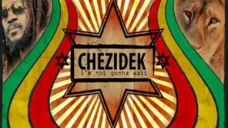 Chezidek - I'm Not Gonna Wait