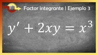 Ecuaciones diferenciales lineales | Factor integrante | Ejemplo 3