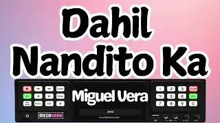Miguel Vera - Dahil Nandito Ka - Karaoke