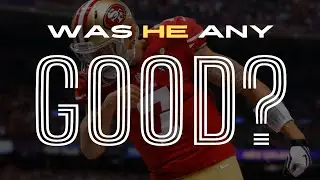 Was Colin Kaepernick Actually Any Good?