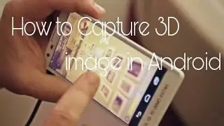 How to Capture 3D image in Android phone