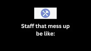 Staff that mess up be like