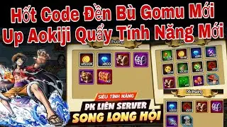 Hốt Code Gomu Huyền Thoại Mới | Up Aokiji Quẩy Tính Năng Mới | ttbđ