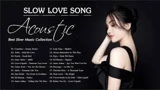 Acoustic Slow Songs - Slow Love Songs 2021 - Best Slow Music Collection 2021