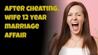 After Cheating, Wife 12 Year Marriage Affair. Reddit Story.