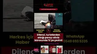 Dilenci, turistlerden aldığı parayı döviz bürosunda TL'ye çevirdi