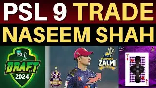 🚨 Naseem Shah to PZ Trade News Fake or Real? | PSL 2024 Draft | PSL 9 Draft | Pakistan Super League