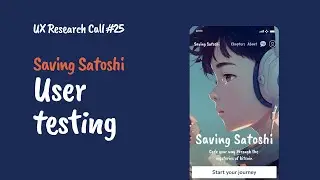 UX Research Call #25 : Saving Satoshi