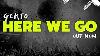 Gekto - Here We Go [OUT NOW]