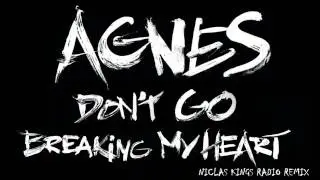 Agnes - Don't Go Breaking My Heart (Niclas Kings Radio Remix) [Official]