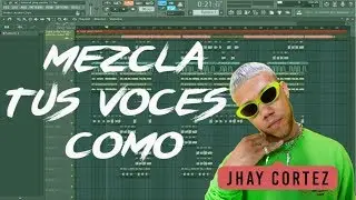 Mezcla de Voces Estilo Jhay Cortez (FL Studio)