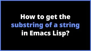 How to get the substring of a string in Emacs Lisp? | substring