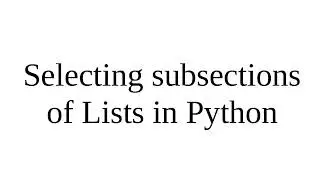 Selecting subsections of Lists in Python