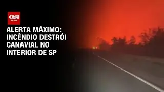 Alerta Máximo: Incêndio destrói canavial no interior de SP | AGORA CNN