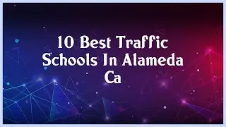 Top 10 Traffic Schools In Alameda Ca