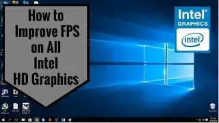 How to Improve FPS on All Intel HD Graphics 2017 (Get The Most Out of Intel HD Graphics )