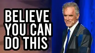 BELIEVE YOU CAN DO THIS - Jordan Peterson (Best Motivational Speech)
