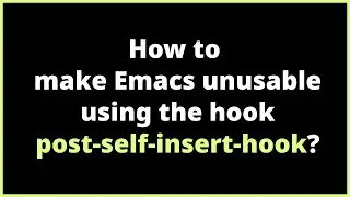 How to make Emacs unusable using the hook post-self-insert-hook? | self-insert-command