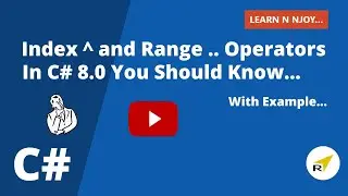Index ^ and Range .. Operators In C# 8.0 You Should Know...|Learn N Njoy