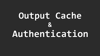 How to use Output Cache with Authentication