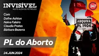 Invisível: Muito Além do Petróleo - PL do Aborto