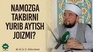 Namozga takbirni yurib aytish joizmi?
