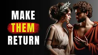 10 POWERFUL WAYS to MAKE Them ALWAYS RETURN – BE THE HIGH-VALUE MAN They CAN’T IGNORE | Stoicism