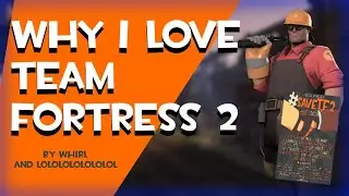 Why I love Team Fortress 2 #saveTF2
