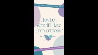 Ask an Endo Surgeon: How Do I Know if I Have Endometriosis?