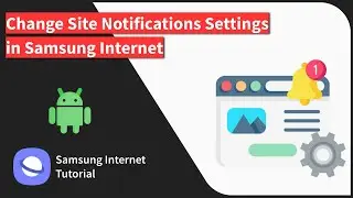 How to Configure Site Notification and Alert Settings in Samsung Internet