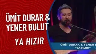 Ümit Durar & Yener Bulut  - Ya Hızır
