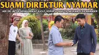 SUAMI DIREKTUR NYAMAR JADI OB UNTUK MENGUNGKAP KASUS KORUPSI YANG DILAKUKAN OLEH MANAGER