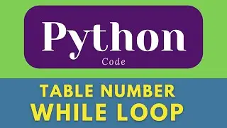 Table using while loop in python | while loop in python  | Table 