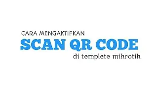 CARA SIMPEL MENGAKTIFKAN QR CODE PADA TEMPLETE MIKROTIK