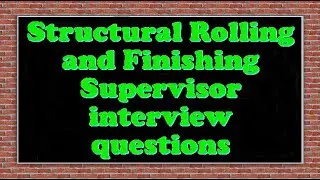 Structural Rolling and Finishing Supervisor interview questions