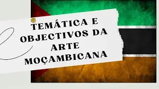 Temática e Objectivos da Arte Moçambicana: Descubra em 1 min