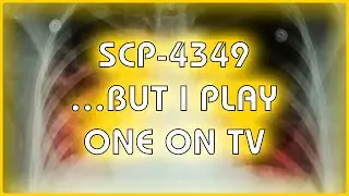 SCP 4349 - …But I Play One On TV