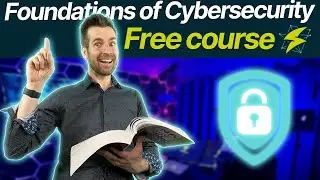 FREE COURSE: Foundations of Cybersecurity (Start Here)