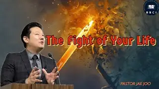The Fight of Your Life | Pastor Jae Joo