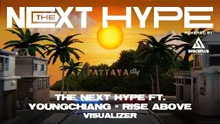 THE NEXT HYPE ft. YOUNGCHIANG - Rise Above (Visualizer) | THE NEXT HYPE Powered by SPACEPLUS BANGKOK