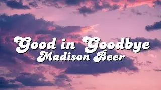 ✨GOOD IN GOODBYE✨ (I would take a bullet for you just to prove my love)  LYRICS - Madison Beer