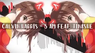 【Nightcore】 Calvin Harris - 5 AM Feat. Tinashe