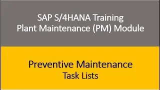 Video 17 - SAP S/4HANA Plant Maintenance (PM) Training : Preventive Maintenance - Task List