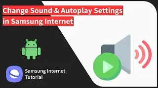 How to Configure Sound and Autoplay Settings in Samsung Internet