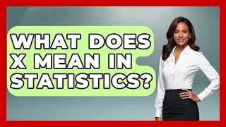 What Does X Mean In Statistics? - The Friendly Statistician