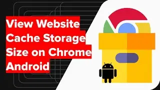 How to View & Clear Site Storage Data on Chrome Android?